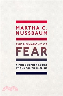 The Monarchy of Fear：A Philosopher Looks at Our Political Crisis