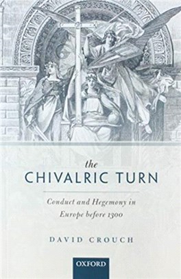 The Chivalric Turn：Conduct and Hegemony in Europe Before 1300