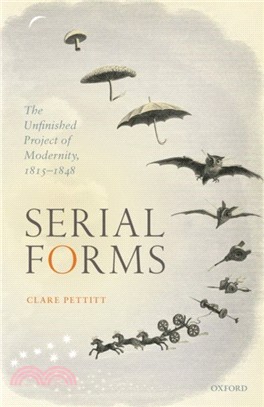 Serial Forms：The Unfinished Project of Modernity, 1815-1848