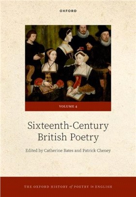 The Oxford History of Poetry in English：Volume 4. Sixteenth-Century British Poetry