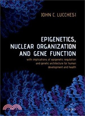 Epigenetics, Nuclear Organization & Gene Function ― With Implications of Epigenetic Regulation and Genetic Architecture for Human Development and Health