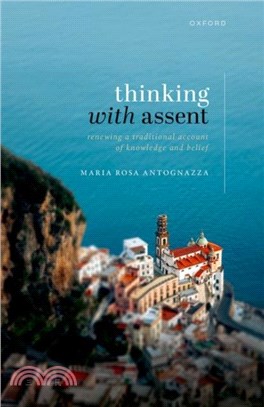 Thinking with Assent：Renewing a Traditional Account of Knowledge and Belief