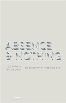 Absence and Nothing：The Philosophy of What There is Not