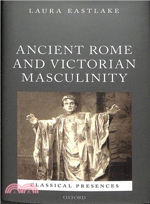 Masculinity and Ancient Rome in the Victorian Cultural Imagination