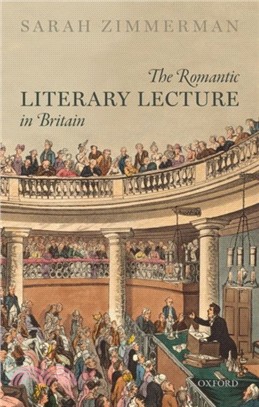 The romantic literary lecture in Britain /