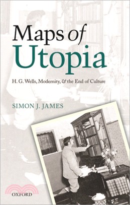 Maps of Utopia：H. G. Wells, Modernity, and the End of Culture