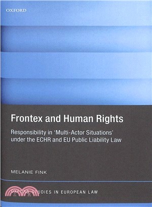 Frontex and Human Rights ― Responsibility in Multi-actor Situations Under the Echr and Eu Public Liability Law