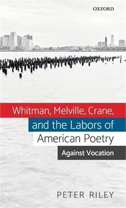 Whitman, Melville, Crane, and the Labors of American Poetry ― Against Vocation