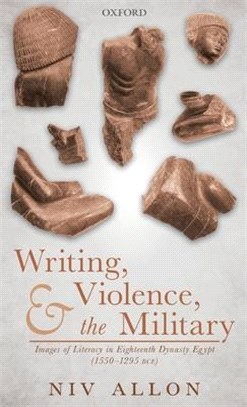 Writing, Violence, and the Military ― Images of Literacy in Eighteenth Dynasty Egypt (1550- 1295 Bce)
