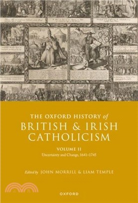 The Oxford History of British and Irish Catholicism, Vol II：Uncertainty and Change, 1641-1745