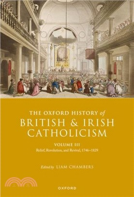 The Oxford History of British and Irish Catholicism, Vol III：Relief, Revolution, and Revival, 1746-1829