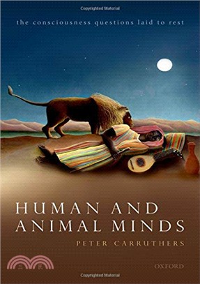 Human and Animal Minds: The Consciousness Questions Laid to Rest