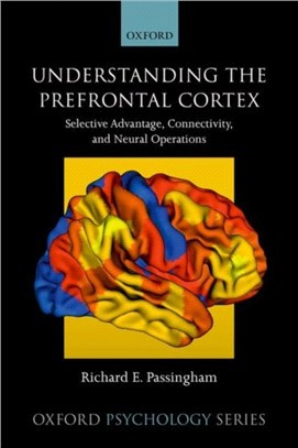 Understanding the Prefrontal Cortex：Selective advantage, connectivity, and neural operations