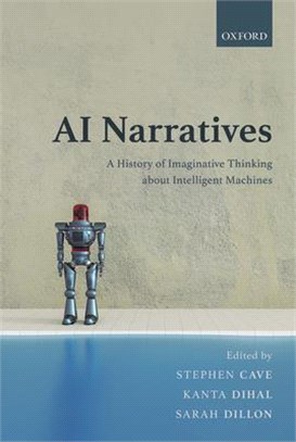 AI Narratives：A History of Imaginative Thinking about Intelligent Machines