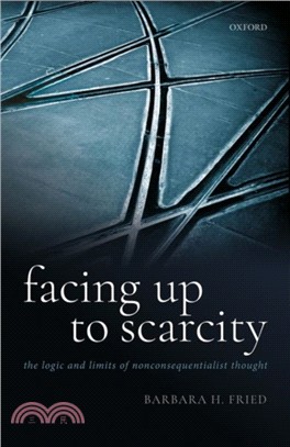Facing Up to Scarcity：The Logic and Limits of Nonconsequentialist Thought