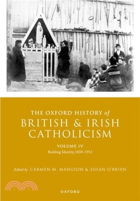 The Oxford History of British and Irish Catholicism, Vol IV：Building Identity, 1830-1913