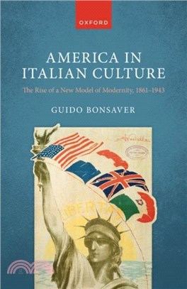 America in Italian Culture：The Rise of a New Model of Modernity, 1861-1943