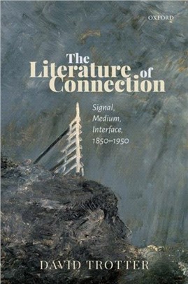 The Literature of Connection：Signal, Medium, Interface, 1850-1950