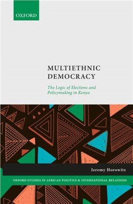 Multiethnic Democracy：The Logic of Elections and Policymaking in Kenya