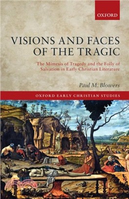 Visions and Faces of the Tragic：The Mimesis of Tragedy and the Folly of Salvation in Early Christian Literature