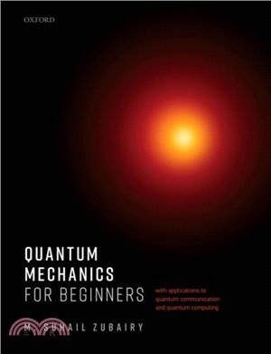 Quantum Mechanics for Beginners：With Applications to Quantum Communication and Quantum Computing