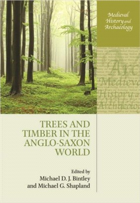 Trees and Timber in the Anglo-Saxon World