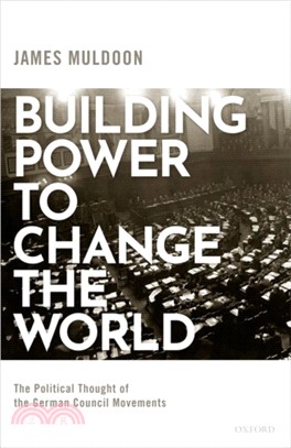 Building Power to Change the World：The Political Thought of the German Council Movements