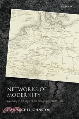 Networks of Modernity：Germany in the Age of the Telegraph, 1830-1880