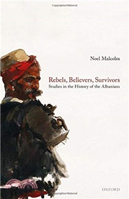 Rebels, Believers, Survivors：Studies in the History of the Albanians