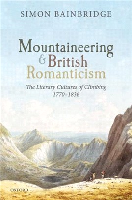 Mountaineering and British Romanticism：The Literary Cultures of Climbing, 1770-1836