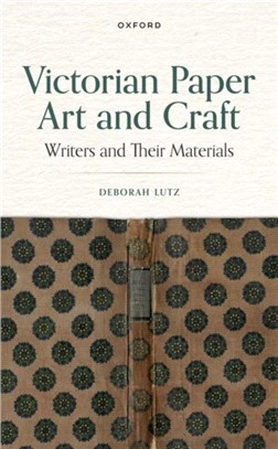 Victorian Paper Art and Craft：Writers and Their Materials