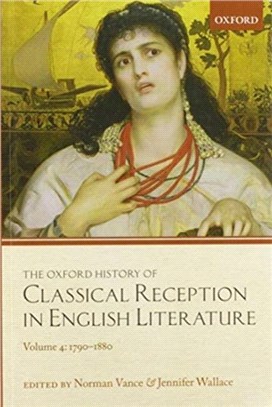 The Oxford History of Classical Reception in English Literature：Volume 4: 1790-1880