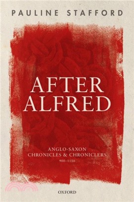 After Alfred：Anglo-Saxon Chronicles and Chroniclers, 900-1150