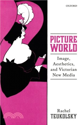 Picture World：Image, Aesthetics, and Victorian New Media