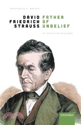 David Friedrich Strauss, Father of Unbelief：An Intellectual Biography