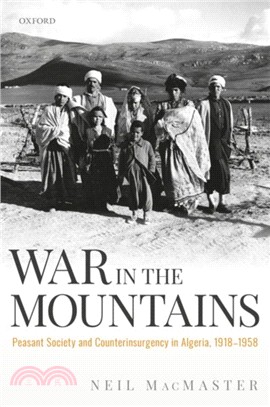 War in the Mountains：Peasant Society and Counterinsurgency in Algeria, 1918-1958