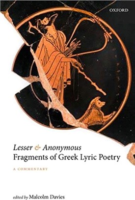 Lesser and Anonymous Fragments of Greek Lyric Poetry：A Commentary