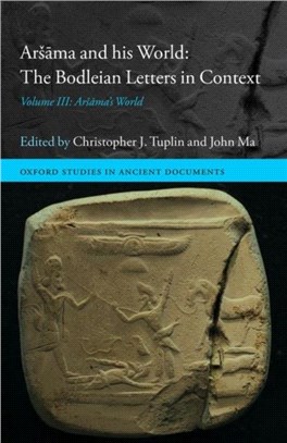 Arsama and his World: The Bodleian Letters in Context：Volume III: Arsama's World