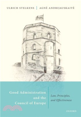 Good Administration and the Council of Europe：Law, Principles, and Effectiveness