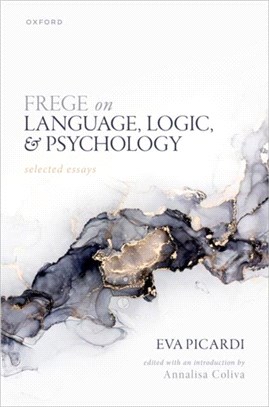 Frege on Language, Logic, and Psychology：Selected Essays