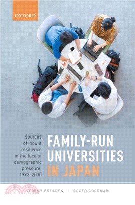 Family-Run Universities in Japan：Sources of Inbuilt Resilience in the Face of Demographic Pressure, 1992-2030