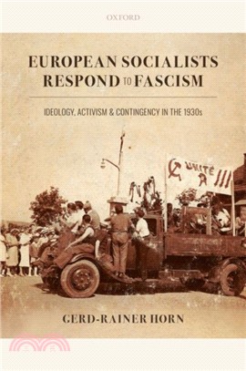 European Socialists Respond to Fascism：Ideology, Activism and Contingency in the 1930s