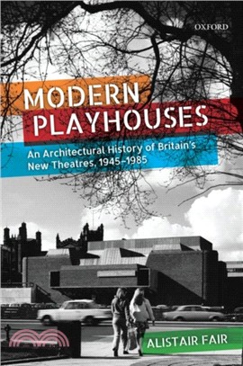 Modern Playhouses：An Architectural History of Britain's New Theatres, 1945-1985