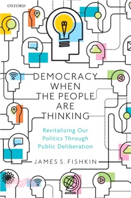 Democracy When the People Are Thinking P：Revitalizing Our Politics Through Public Deliberation
