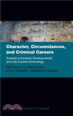 Character, Circumstances, and Criminal Careers：Towards a Dynamic Developmental and Life-Course Criminology