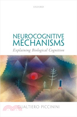 Neurocognitive Mechanisms：Explaining Biological Cognition