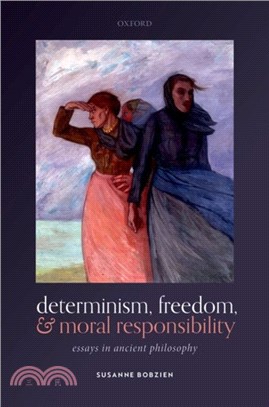 Determinism, Freedom, and Moral Responsibility：Essays in Ancient Philosophy