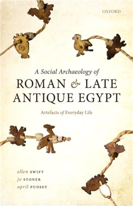 A Social Archaeology of Roman and Late Antique Egypt：Artefacts of Everyday Life
