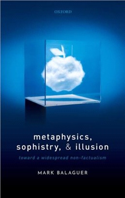 Metaphysics, Sophistry, and Illusion：Toward a Widespread Non-Factualism