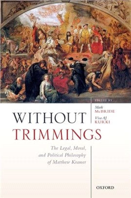 Without Trimmings：The Legal, Moral, and Political Philosophy of Matthew Kramer